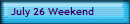 July 26 Weekend