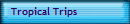 Tropical Trips